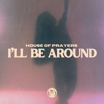 I'll be Around