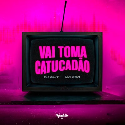 VAI TOMA CATUCADÃO