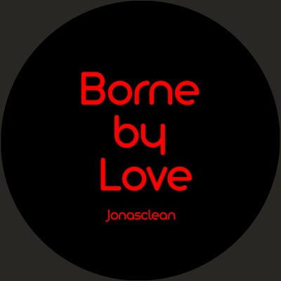 Borne by Love