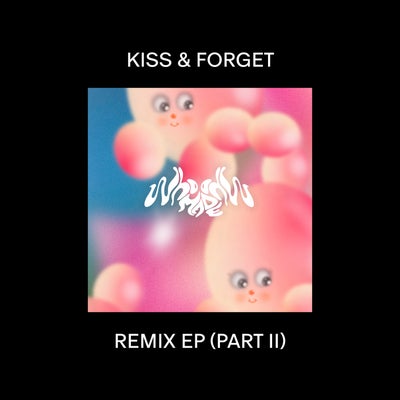 Kiss & Forget Remix EP (Part II)