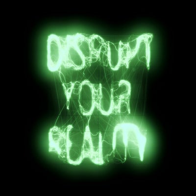 Disrupt Your Reality