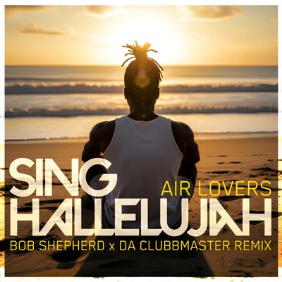 Sing Hallelujah (Bob Shepherd x Da Clubbmaster Remix)