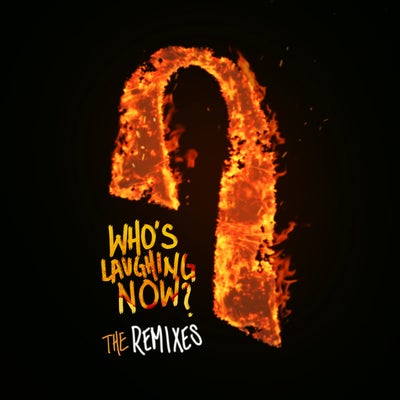 Who's Laughing Now (The Remixes)