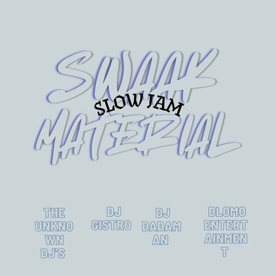 SWAAK MATERIAL (Slow Jam)