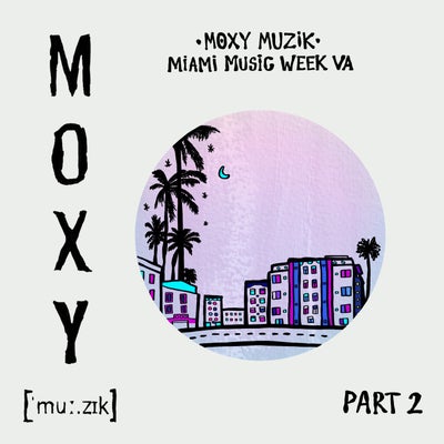 Moxy Muzik Miami Music Week VA, Pt. 2