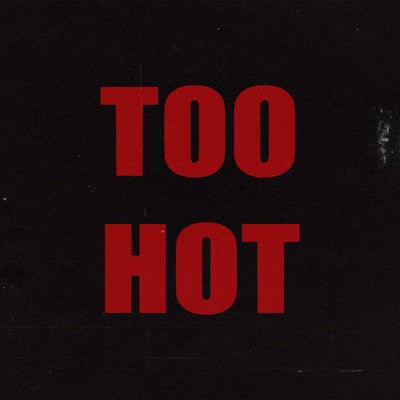 TOO HOT