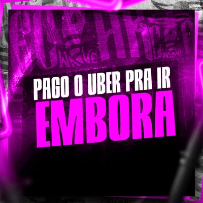 Pago o Uber pra Ir Embora