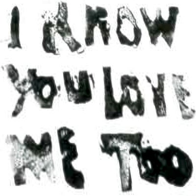 i know you love me too