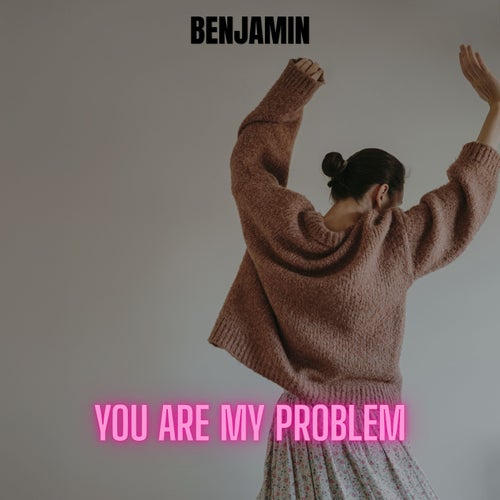 You Are My Problem