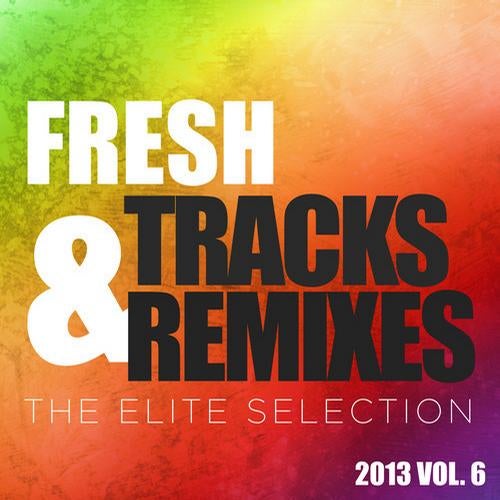 Fresh Tracks and Remixes - The Elite Selection 2013, Vol. 6
