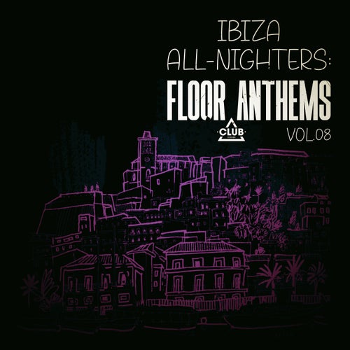 Ibiza All-Nighters_ Floor Anthems, Vol.08 (2025) - Club Session (Afro House,Tech House,House,Deep House) Album Cover