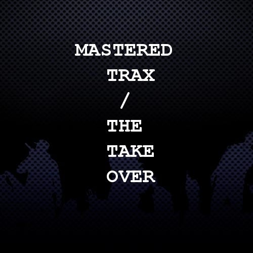Mastered Trax / The Take Over