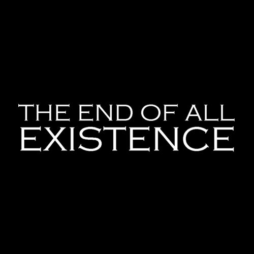 The End Of All Existence