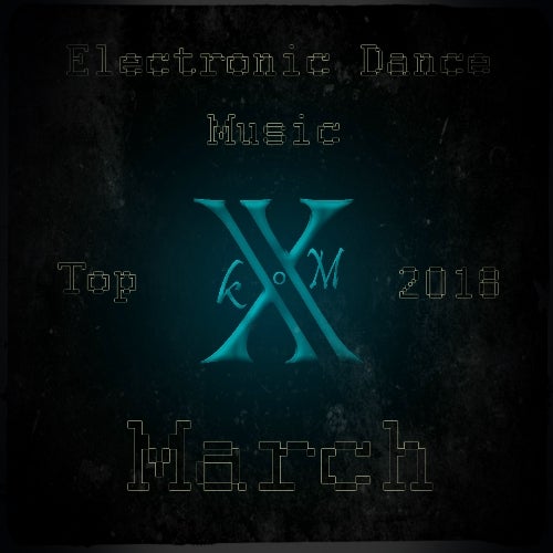 Electronic Dance Music Top 10 March 2018