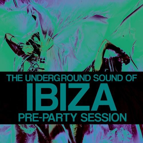 The Underground Sound Of Ibiza - Pre-Party Session