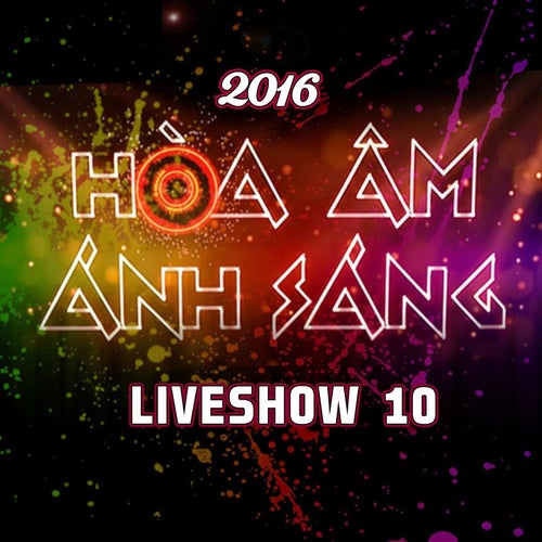 Hòa Ấm Ánh Sáng 2016 Liveshow 10
