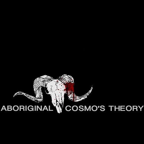 Aboriginal Cosmo's Theory