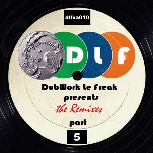 DubWork Le Freak Presents the Remixes Part 5