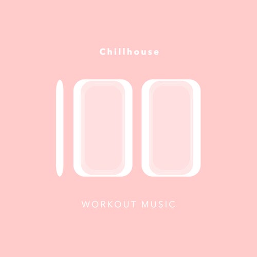 100 Chillhouse Workout Music