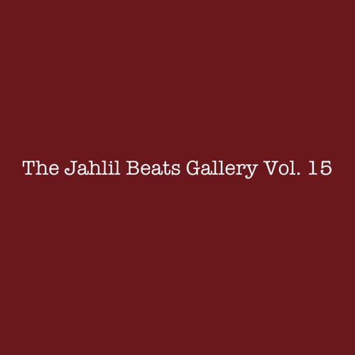 THE JAHLIL BEATS GALLERY VOL. 15
