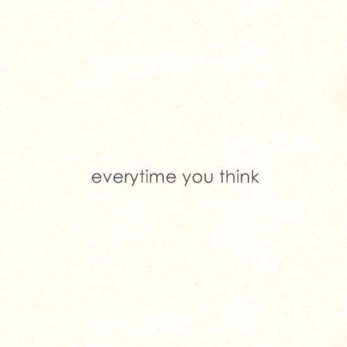 Everytime You Think