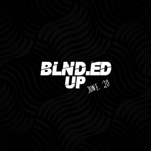 BLND.ED UP - JUNE 20