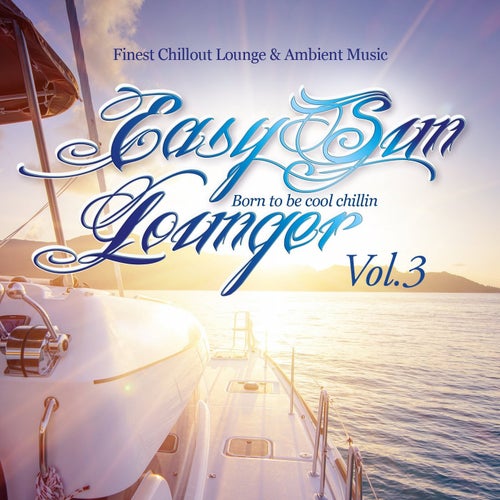 Easy Sun Lounger, Born to Be Cool Chillin, Vol.3 (Finest Chill Out Lounge & Ambient Music)
