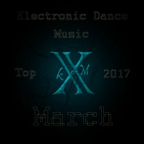 Electronic Dance Music Top 10 March 2017