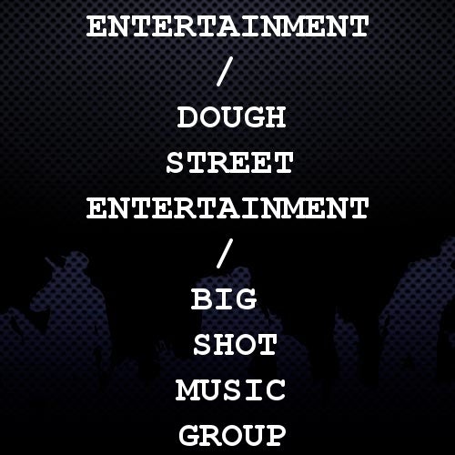 Engleward Entertainment / Dough Street Entertainment / Big Shot Music Group