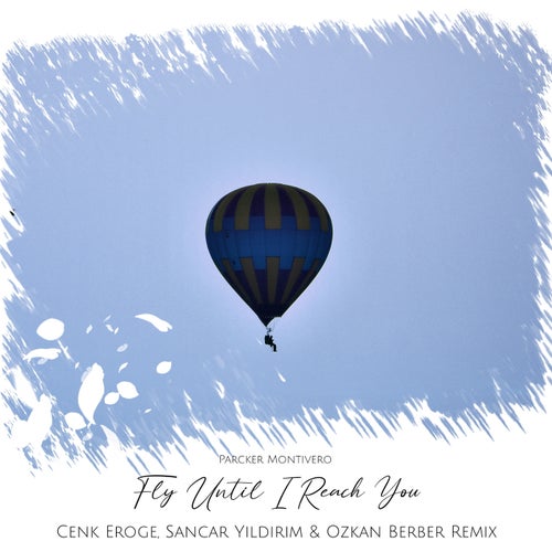  Parcker Montivero - Fly Until I Reach You (Cenk Eroge & Sancar Yildirim & Ozkan Berber Remix) (2023) 