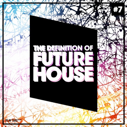 The Definition Of Future House Vol. 7