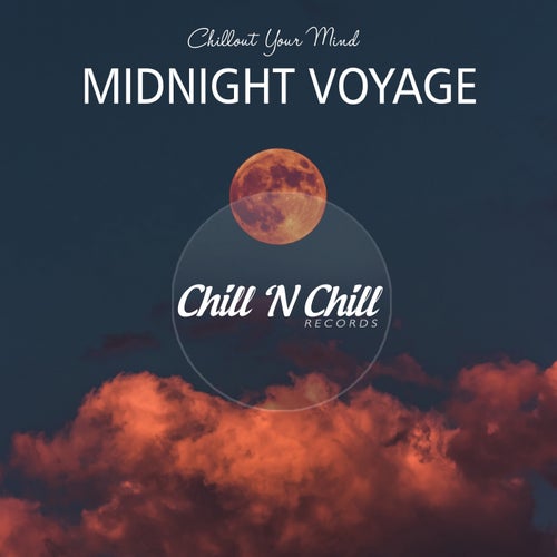 Midnight Voyage: Chillout Your Mind
