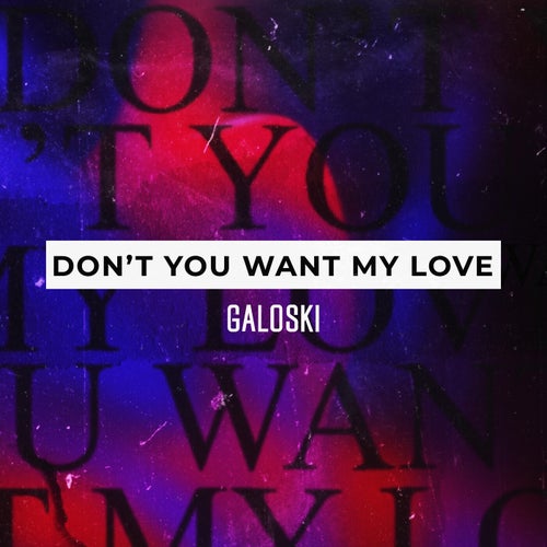 Don't You Want My Love