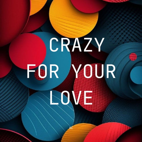 Crazy For Your Love
