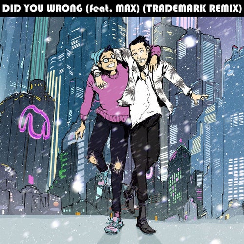 Did You Wrong (feat. MAX) (Trademark Remix)