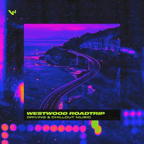 Westwood Roadtrip - Driving & Chillout Music