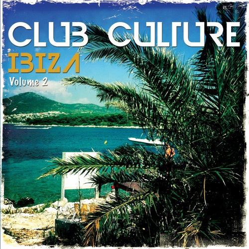 Club Culture - Ibiza, Vol. 2