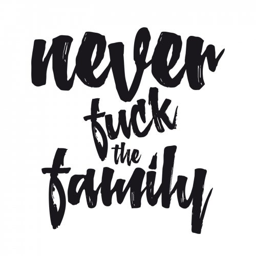 Never Fuck The Family