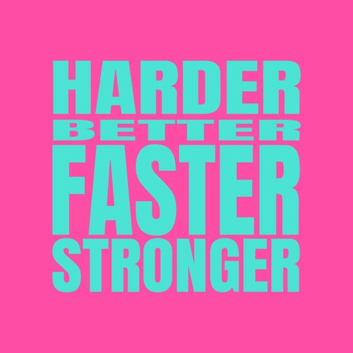 Harder, Better, Faster, Stronger