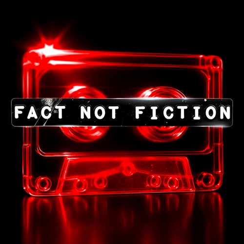 Fact Not Fiction