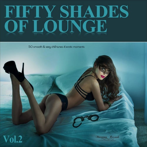 Fifty Shades of Lounge, Vol. 2 - 50 Smooth & Sexy Chill Tunes 4 Erotic Moments