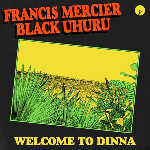 Francis Mercier, Black Uhuru - Welcome To Dinna (Original Mix) [2023]
