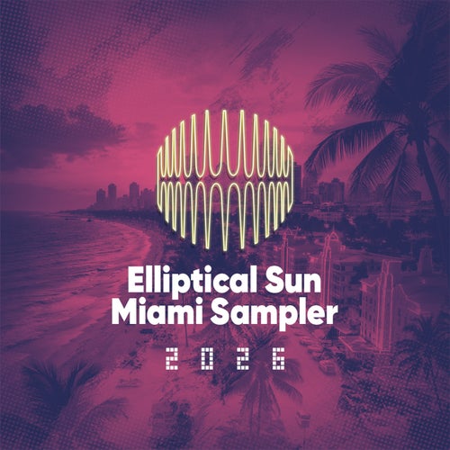Elliptical Sun Miami Sampler 2026 [ESMI26] FLAC - Elliptical Sun Recordings (Progressive House,Trance (Main Floor),House,Breaks / Breakbeat / UK Bass) Album Cover