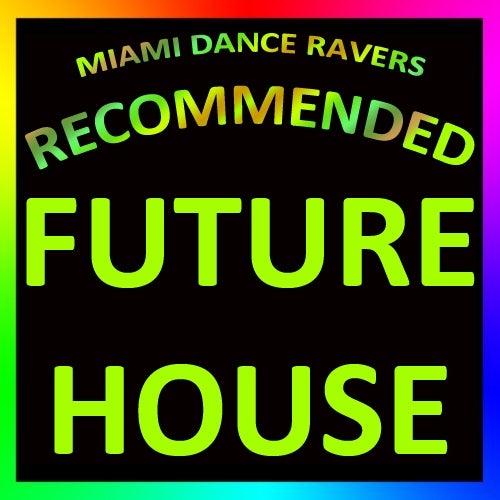MIAMI DANCE RAVERS Recommended: FUTURE HOUSE