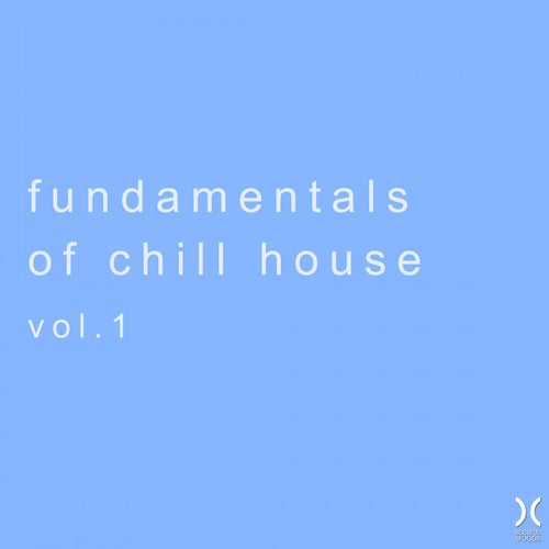 Fundamentals of Chill House, Vol. 1