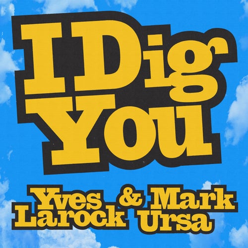 I Dig You