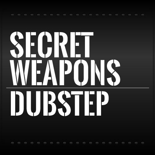 Secret Weapons: Dubstep