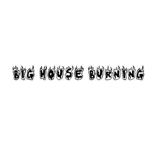 BIG HOUSE BURNING