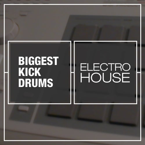 Biggest Kick Drums: Electro House