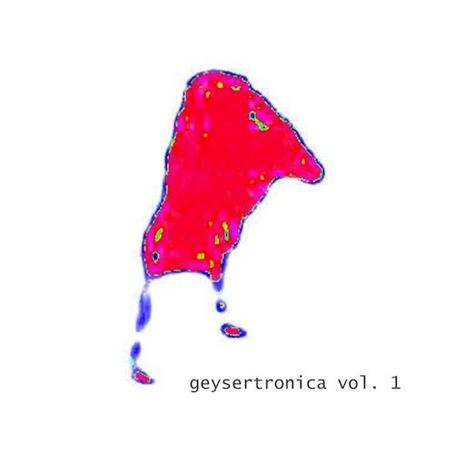 Geysertronica Volume 1